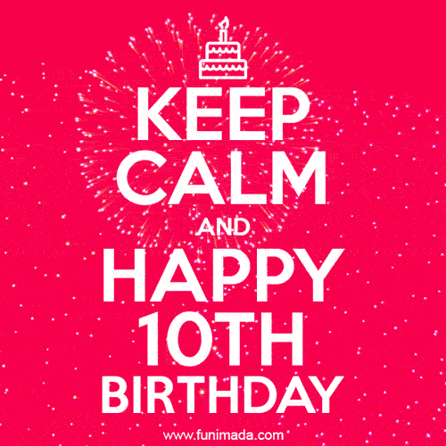 KEEP CALM and Happy 10th Birthday GIF