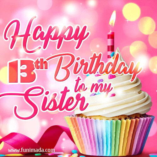 Happy 13th Birthday to my Sister, Glitter BDay Cake & Candles GIF