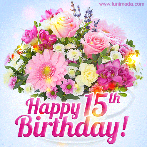 Happy 15th Birthday Greeting Card - Beautiful Flowers and Flashing Sparkles