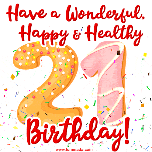 Have a Wonderful, Happy & Healthy 21st Birthday!