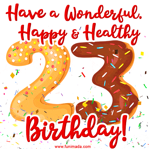 Have a Wonderful, Happy & Healthy 23rd Birthday!