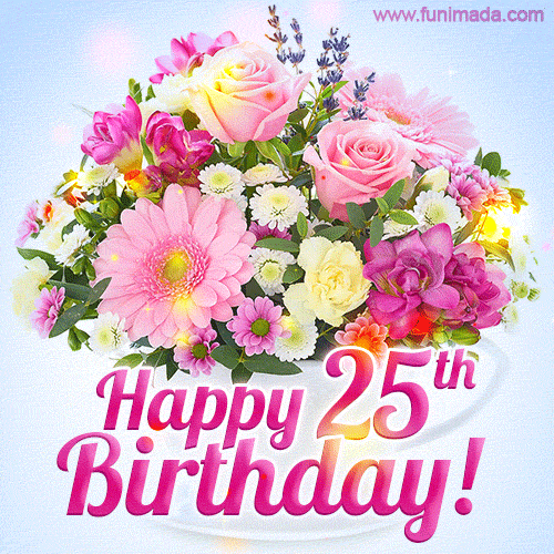 Happy 25th Birthday Greeting Card - Beautiful Flowers and Flashing Sparkles