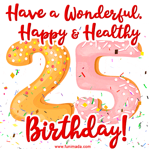 Have a Wonderful, Happy & Healthy 25th Birthday! — Download on 