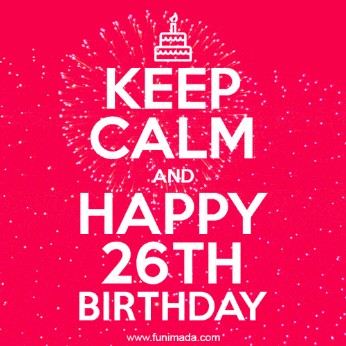 KEEP CALM and Happy 26th Birthday GIF