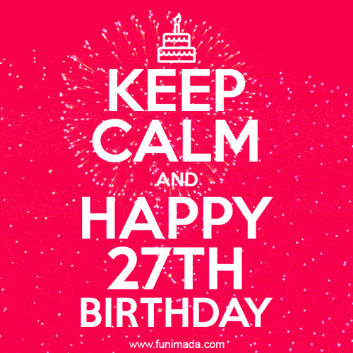 KEEP CALM and Happy 27th Birthday GIF