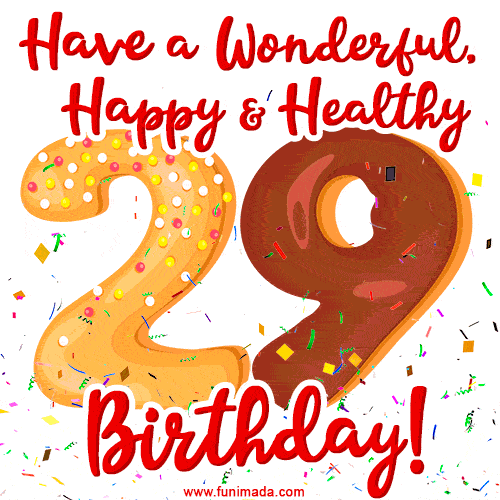Have a Wonderful, Happy & Healthy 29th Birthday!