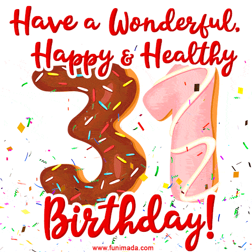 Have a Wonderful, Happy & Healthy 31st Birthday!