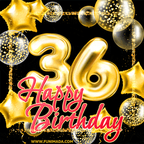 Wishing you many golden years ahead! Happy 36th birthday animated birthday GIF.