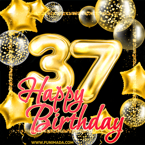 Wishing you many golden years ahead! Happy 37th birthday animated birthday GIF.
