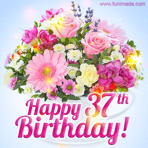 Happy 37th Birthday Greeting Card - Beautiful Flowers and Flashing Sparkles