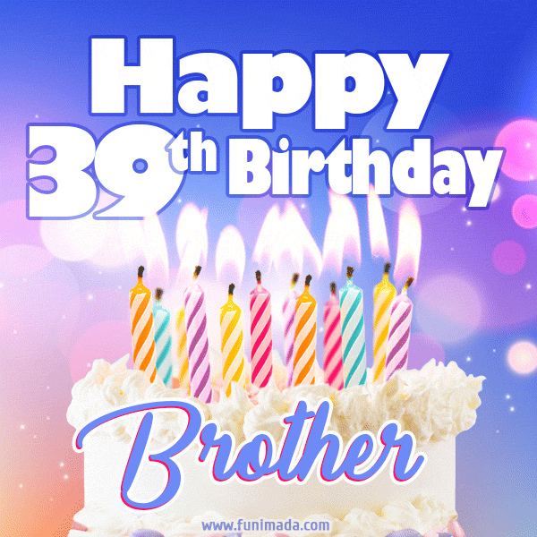 Happy 39th Birthday, Brother! Animated GIF.