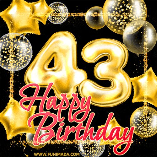 Wishing you many golden years ahead! Happy 43rd birthday animated birthday GIF.