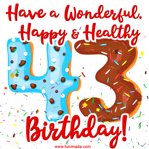 Have a Wonderful, Happy & Healthy 43rd Birthday!