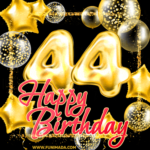 Wishing you many golden years ahead! Happy 44th birthday animated birthday GIF.