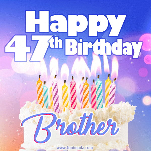 Happy 47th Birthday, Brother! Animated GIF.