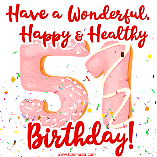 Have a Wonderful, Happy & Healthy 51st Birthday!