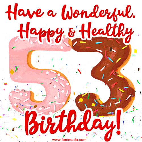 Have a Wonderful, Happy & Healthy 53rd Birthday!