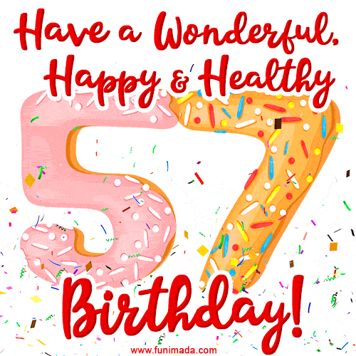 Have a Wonderful, Happy & Healthy 57th Birthday!