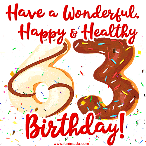 Have a Wonderful, Happy & Healthy 63rd Birthday!