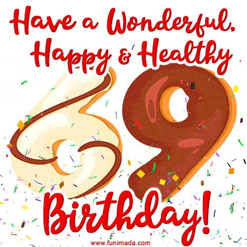 Have a Wonderful, Happy & Healthy 69th Birthday!