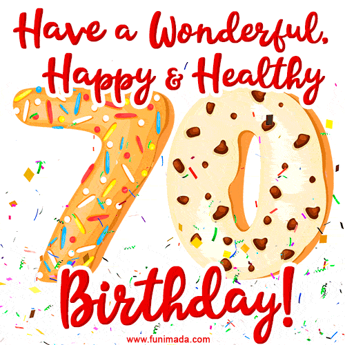 Have a Wonderful, Happy & Healthy 70th Birthday!
