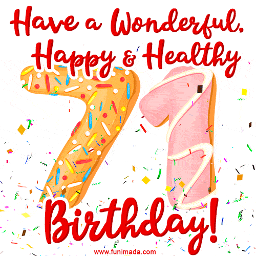 Have a Wonderful, Happy & Healthy 71st Birthday!