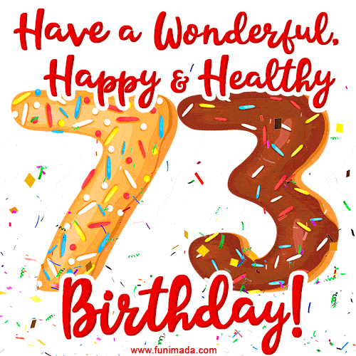 Have a Wonderful, Happy & Healthy 73rd Birthday!