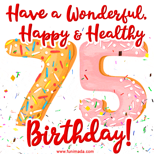 Have a Wonderful, Happy & Healthy 75th Birthday!