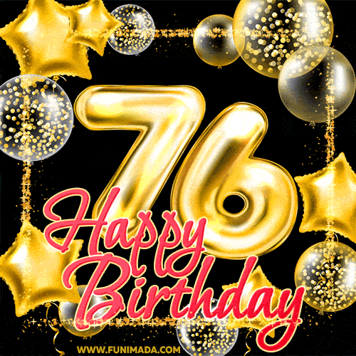 Wishing you many golden years ahead! Happy 76th birthday animated birthday GIF.