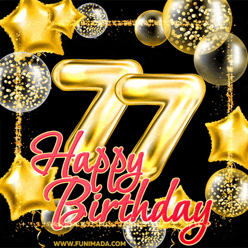Wishing you many golden years ahead! Happy 77th birthday animated birthday GIF.
