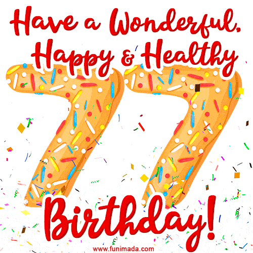 Have a Wonderful, Happy & Healthy 77th Birthday!