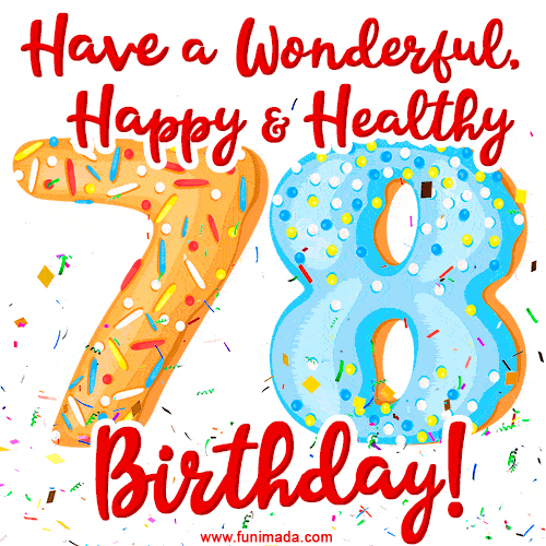 Have a Wonderful, Happy & Healthy 78th Birthday!