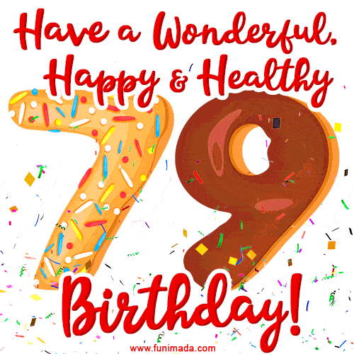 Have a Wonderful, Happy & Healthy 79th Birthday!