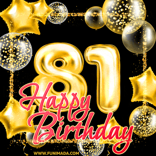 Wishing you many golden years ahead! Happy 81st birthday animated birthday GIF.
