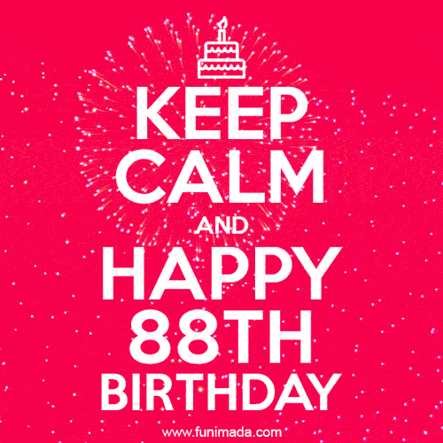 KEEP CALM and Happy 88th Birthday GIF