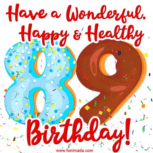 Have a Wonderful, Happy & Healthy 89th Birthday!