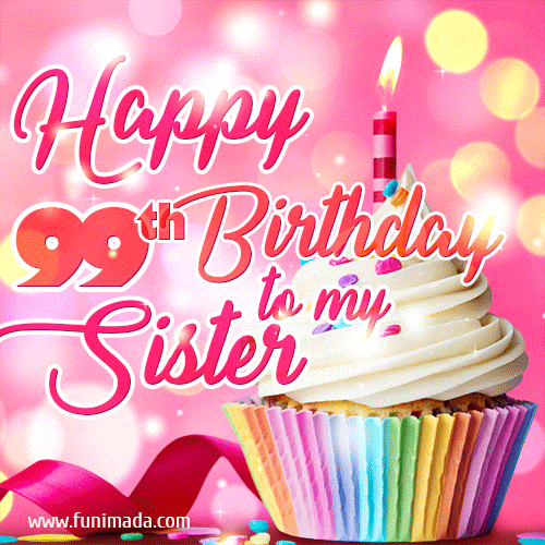 Happy 99th Birthday to my Sister, Glitter BDay Cake & Candles GIF
