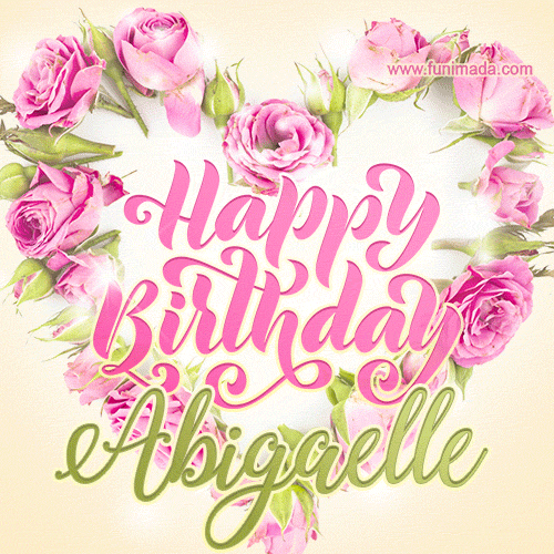 A stunning heart made of pink roses surrounds the elegant script text 'Happy Birthday Abigaelle' on a soft beige background. Animated sparkles add a magical and festive feel.