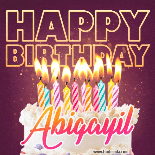 A colorful birthday cake topped with lit candles, with the words 'Happy Birthday Abigayil' in bold glowing letters on a burgundy background. Animated flames add a festive touch.