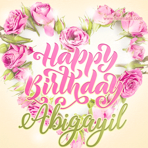 A stunning heart made of pink roses surrounds the elegant script text 'Happy Birthday Abigayil' on a soft beige background. Animated sparkles add a magical and festive feel.