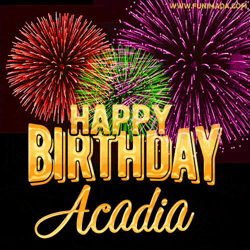 Wishing You A Happy Birthday, Acadia! Best fireworks GIF animated greeting card.