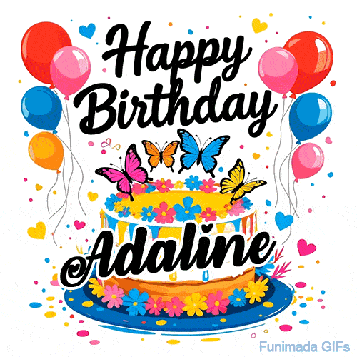 An animated birthday card for Adaline. It features a festive cake with her name, 'Adaline', and colorful butterflies. Floating balloons and hearts complete the joyful scene.