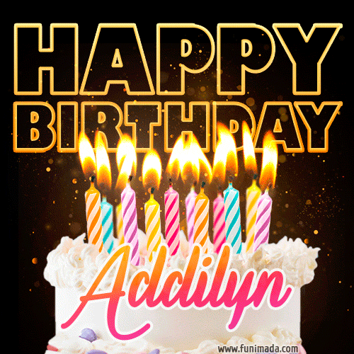 Addilyn - Animated Happy Birthday Cake GIF Image for WhatsApp