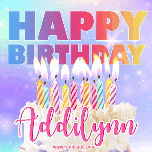 Animated Happy Birthday Cake with Name Addilynn and Burning Candles