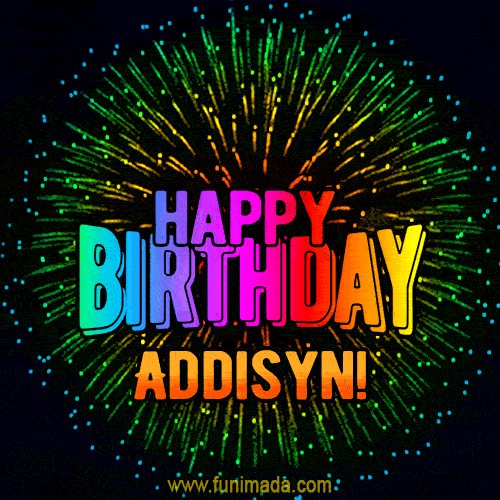 New Bursting with Colors Happy Birthday Addisyn GIF and Video with Music