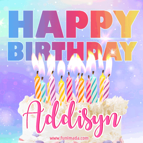 Animated Happy Birthday Cake with Name Addisyn and Burning Candles