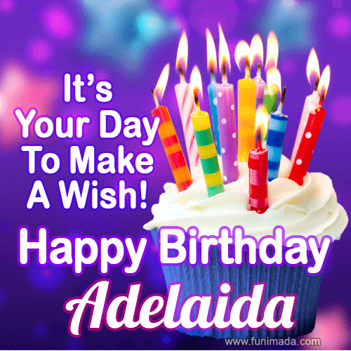 It's Your Day To Make A Wish! Happy Birthday Adelaida!