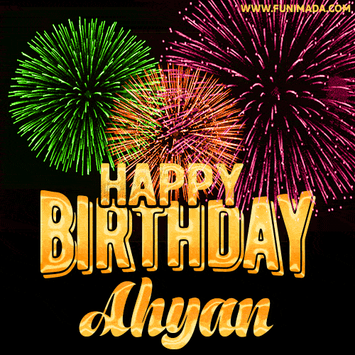 Wishing You A Happy Birthday, Ahyan! Best fireworks GIF animated greeting card.