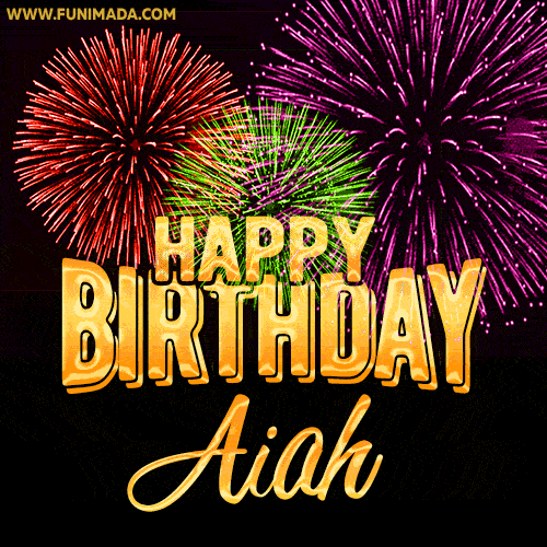 Wishing You A Happy Birthday, Aiah! Best fireworks GIF animated greeting card.