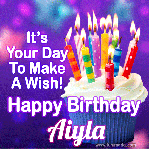 A colorful birthday GIF for Aiyla featuring a cupcake with vibrant lit candles and the text 'It's Your Day to Make a Wish! Happy Birthday Aiyla' in bold letters on a festive purple background.